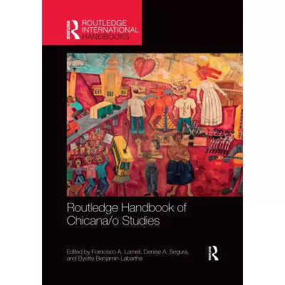 Routledge Handbook of Chicana/o Studies