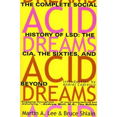 Acid Dreams : The Complete Social History of LSD: The CIA, the Sixties, and Beyond