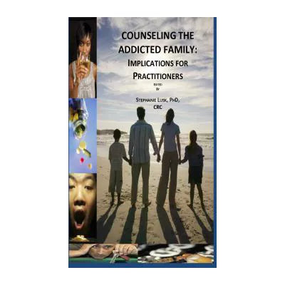 Counseling the Addicted Family