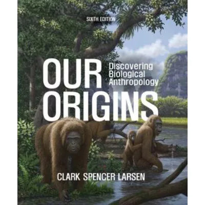 Our Origins (w/InQuizitive Access Code, Anthropology 3D &amp; V&amp;A)