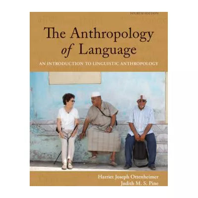 The Anthropology of Language: An Introduction to Linguistic Anthropology